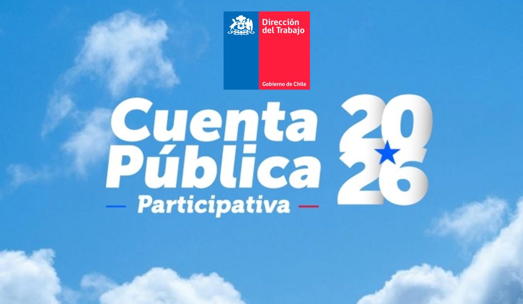 Dirección del Trabajo presenta su Cuenta Pública 2025 con foco en fiscalización estratégica y modernización